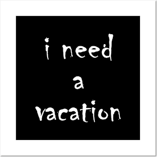 I need a vacation Posters and Art